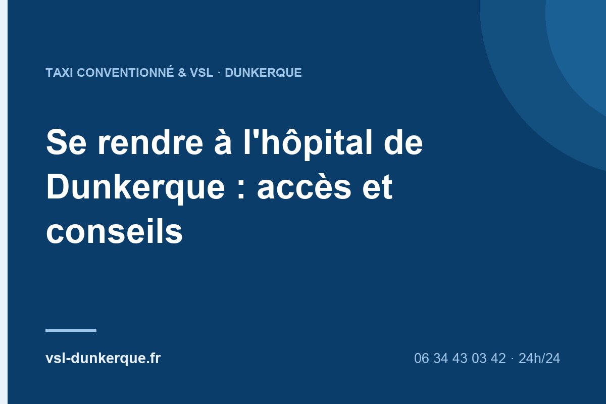Se rendre à l’hôpital de Dunkerque : accès et conseils pratiques