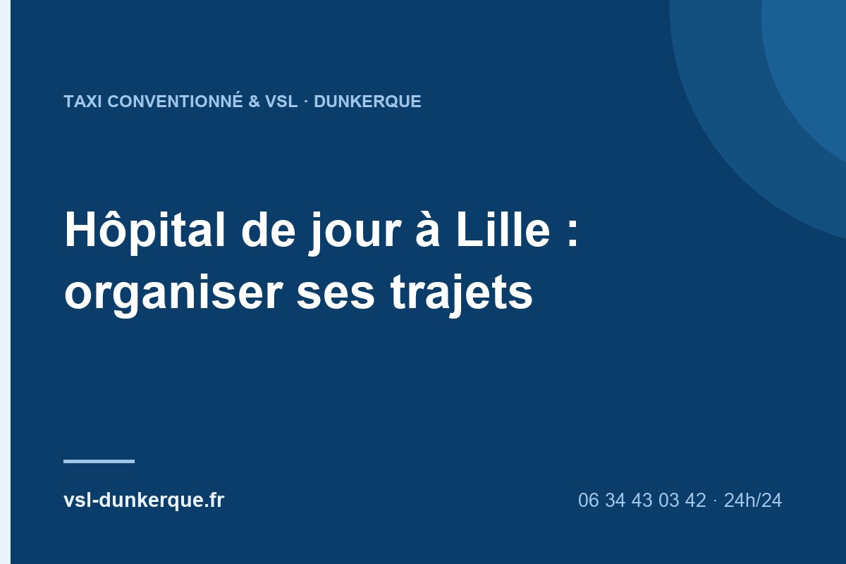 Hôpital de jour à Lille : organiser ses trajets depuis Dunkerque